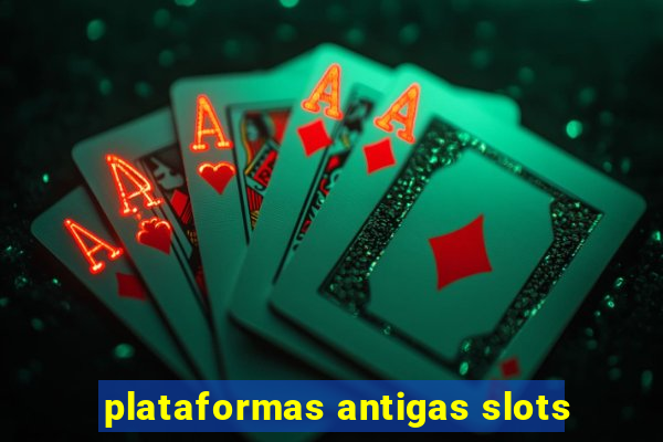 plataformas antigas slots